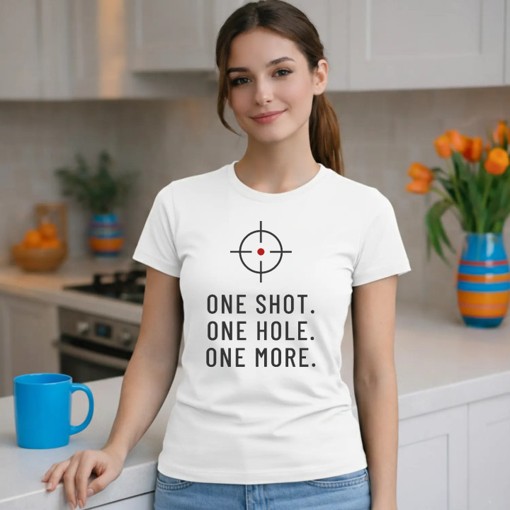 One shot. One hole. One more. - tricou de damă pentru pasionații de tir