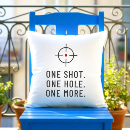 One shot. One hole. One more. - pernă pentru pasionații de tir