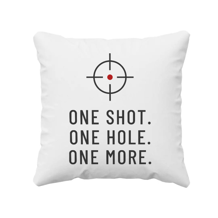 One shot. One hole. One more. - pernă pentru pasionații de tir