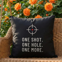 One shot. One hole. One more. - pernă neagră pentru pasionații de tir