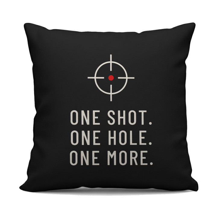 One shot. One hole. One more. - pernă neagră pentru pasionații de tir