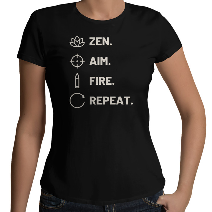Zen. Aim. Fire. Repeat. - tricou de damă pentru pasionații de tir