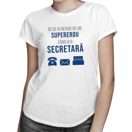 De ce ai nevoie de un supererou - secretară - T-shirt pentru femei
