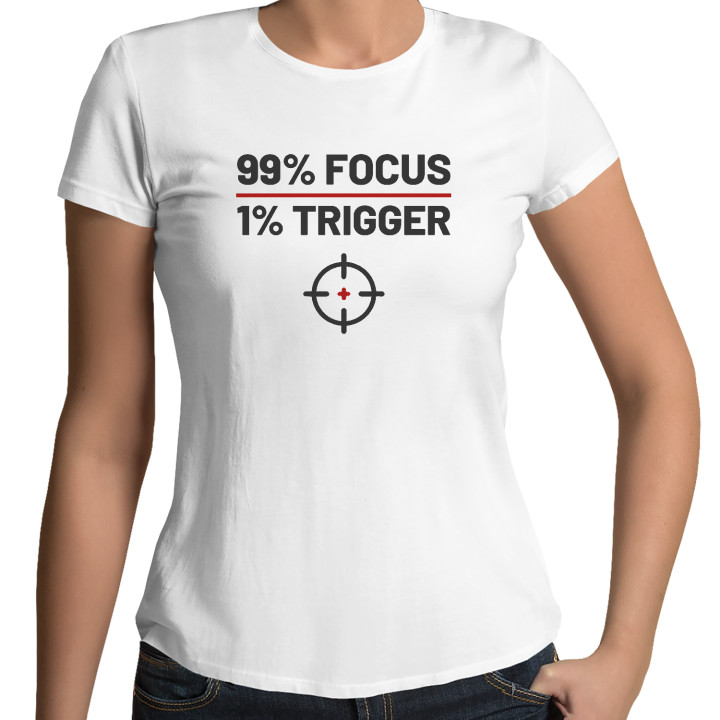 99% focus, 1% trigger - tricou de damă pentru pasionații de tir