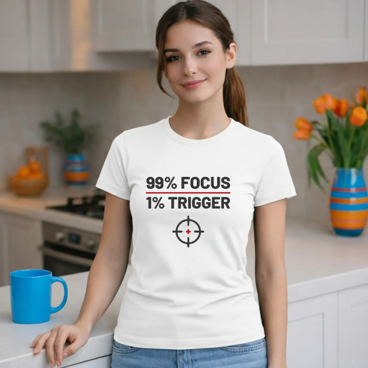 99% focus, 1% trigger - tricou de damă pentru pasionații de tir