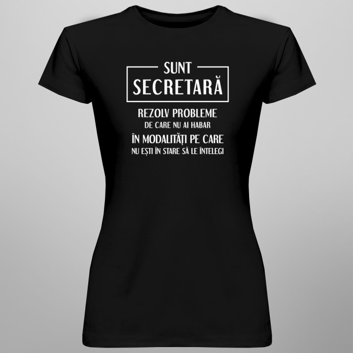 Sunt secretară - rezolv probleme - T-shirt pentru femei