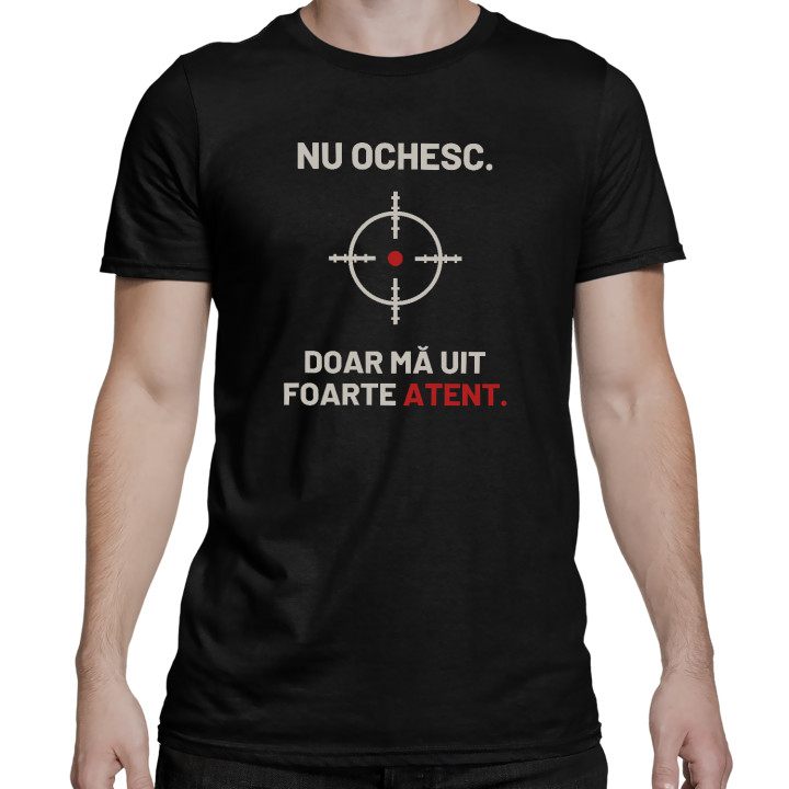 Nu ochesc, doar mă uit foarte atent - tricou bărbătesc pentru pasionații de tir