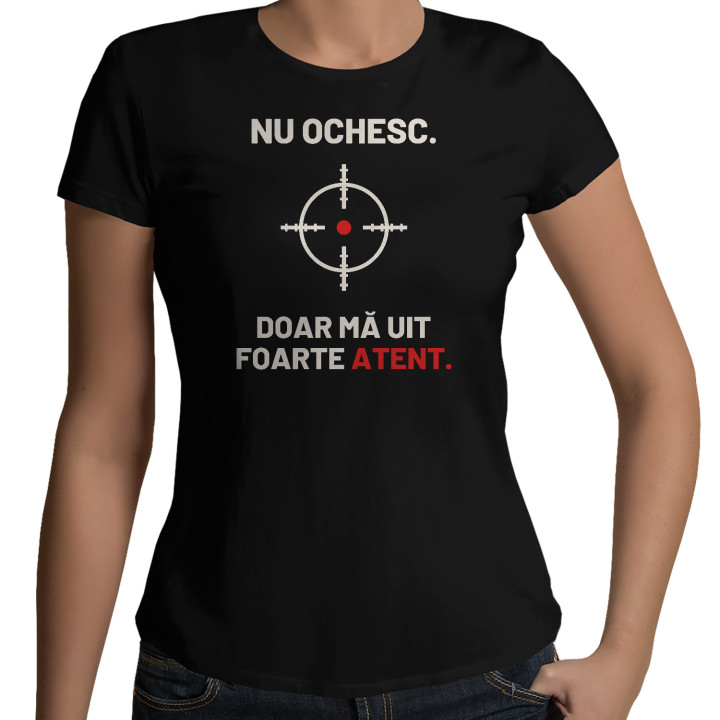 Nu ochesc, doar mă uit foarte atent - tricou de damă pentru pasionații de tir
