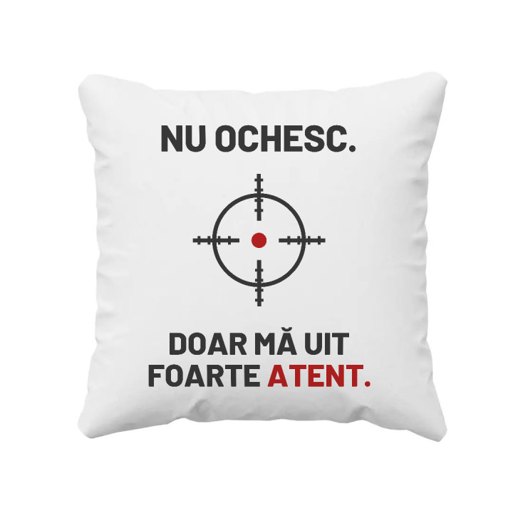 Nu ochesc, doar mă uit foarte atent - pernă pentru pasionații de tir