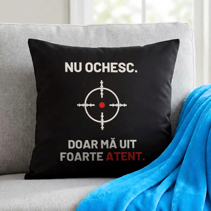Nu ochesc, doar mă uit foarte atent - pernă neagră pentru pasionații de tir