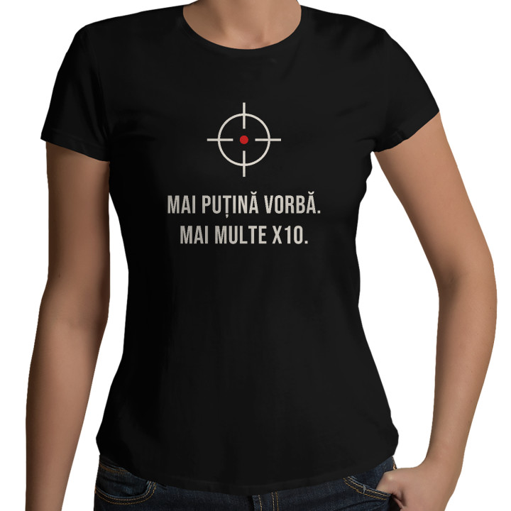 Mai puțină vorbă, mai multe X10 - tricou de damă pentru pasionații de tir