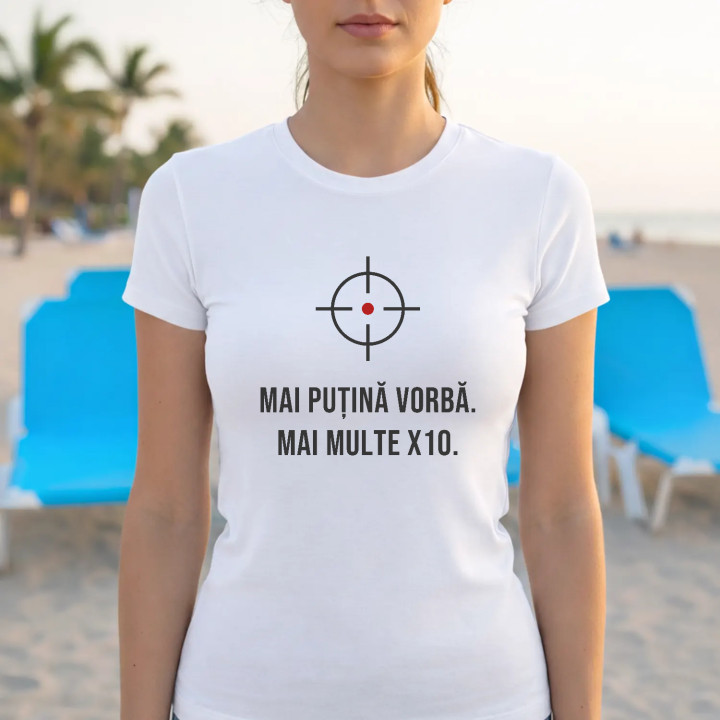 Mai puțină vorbă, mai multe X10 - tricou de damă pentru pasionații de tir