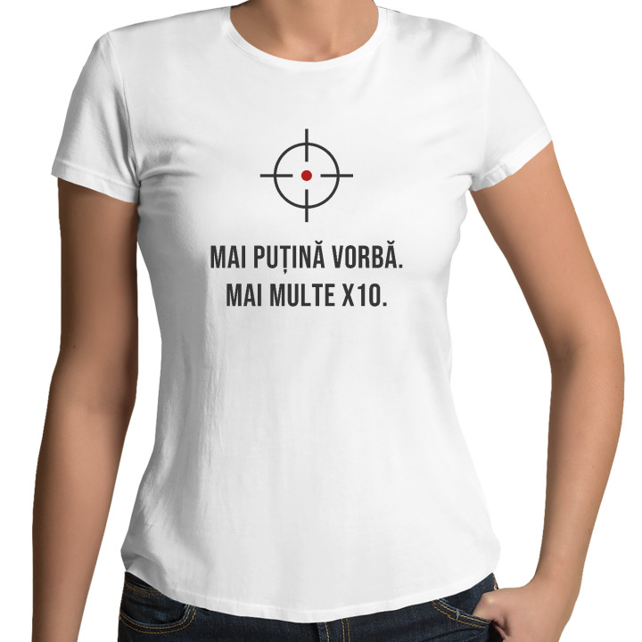 Mai puțină vorbă, mai multe X10 - tricou de damă pentru pasionații de tir