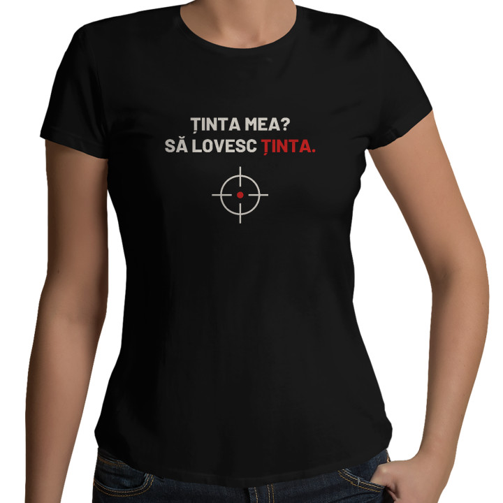 Ținta mea? Să lovesc ținta - tricou de damă pentru pasionații de tir