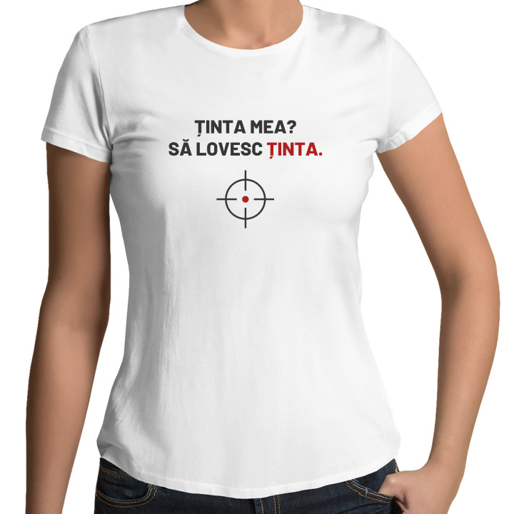 Ținta mea? Să lovesc ținta - tricou de damă pentru pasionații de tir