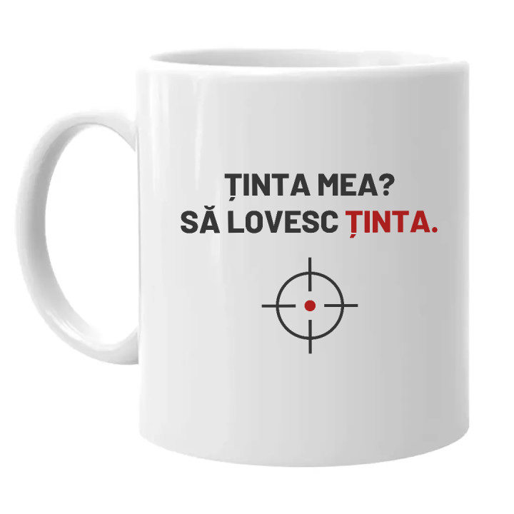 Ținta mea? Să lovesc ținta - cană pentru pasionații de tir