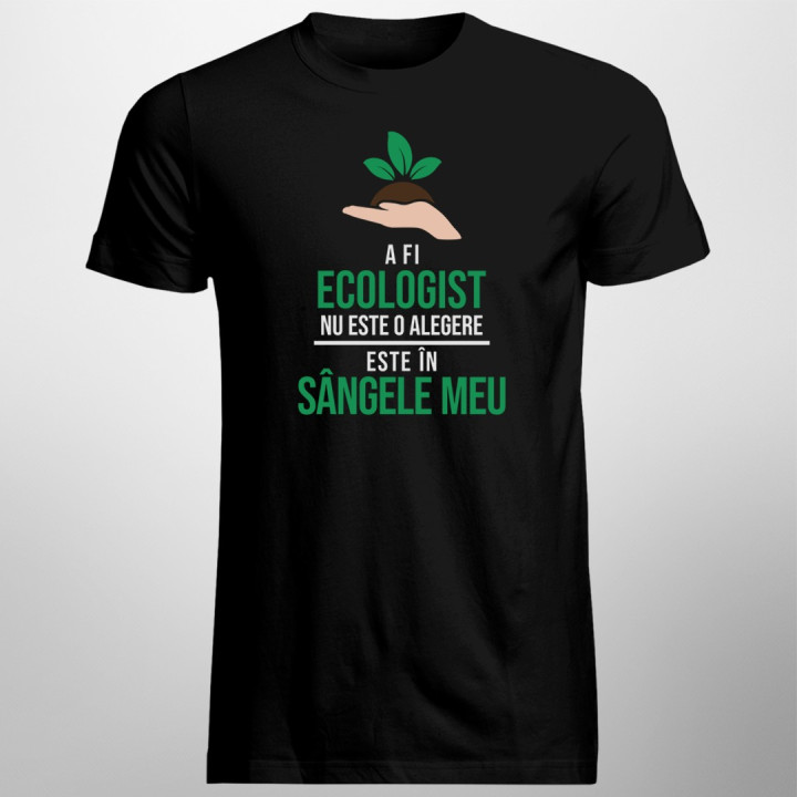 A fi ecologist nu este o alegere - T-shirt pentru bărbați cu imprimeu