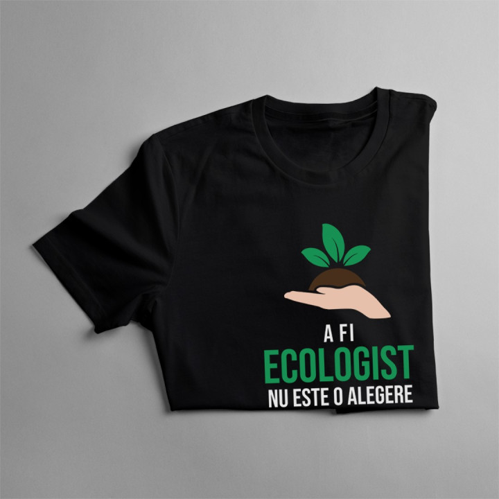 A fi ecologist nu este o alegere - T-shirt pentru bărbați cu imprimeu