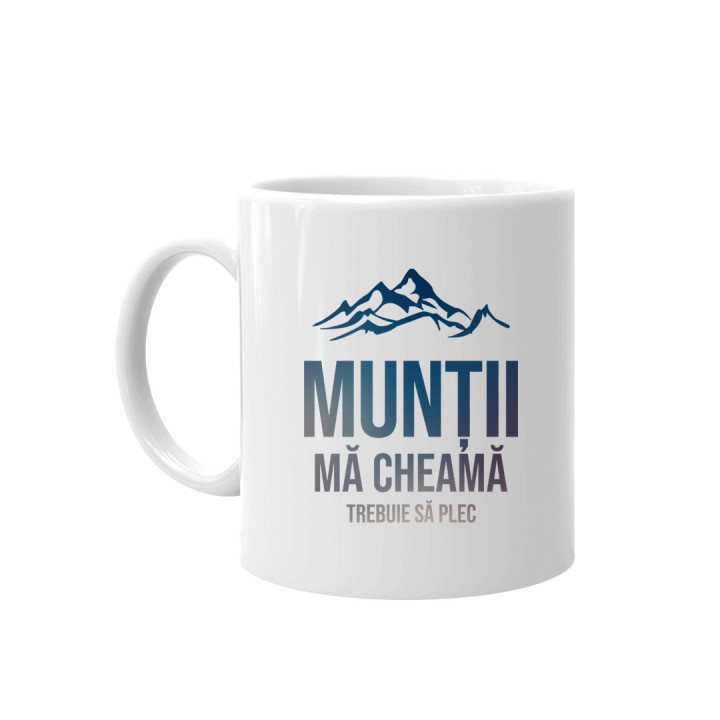 Munții mă cheamă, trebuie să plec - cană