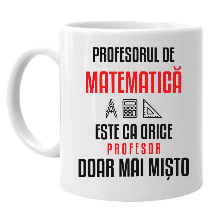 Profesorul de matematică este ca orice profesor, doar mai mișto - cană pentru profesor