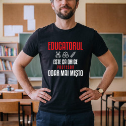 Educatorul este ca orice profesor, doar mai mișto - tricou bărbătesc pentru profesor