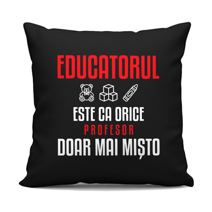 Educatorul este ca orice profesor, doar mai mișto - pernă neagră pentru profesor