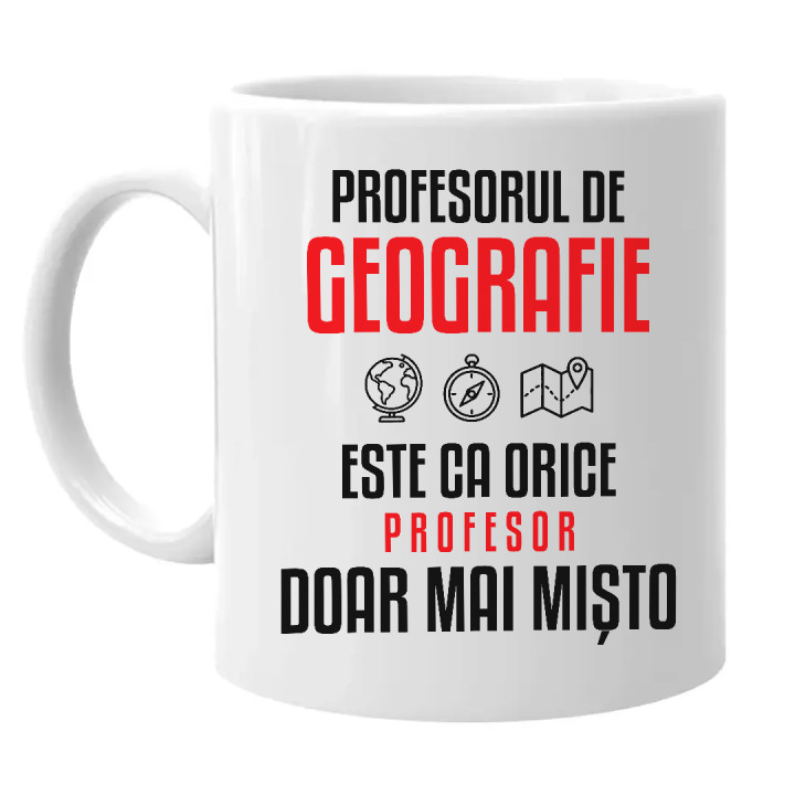 Profesorul de geografie este ca orice profesor, doar mai mișto - cană pentru profesor