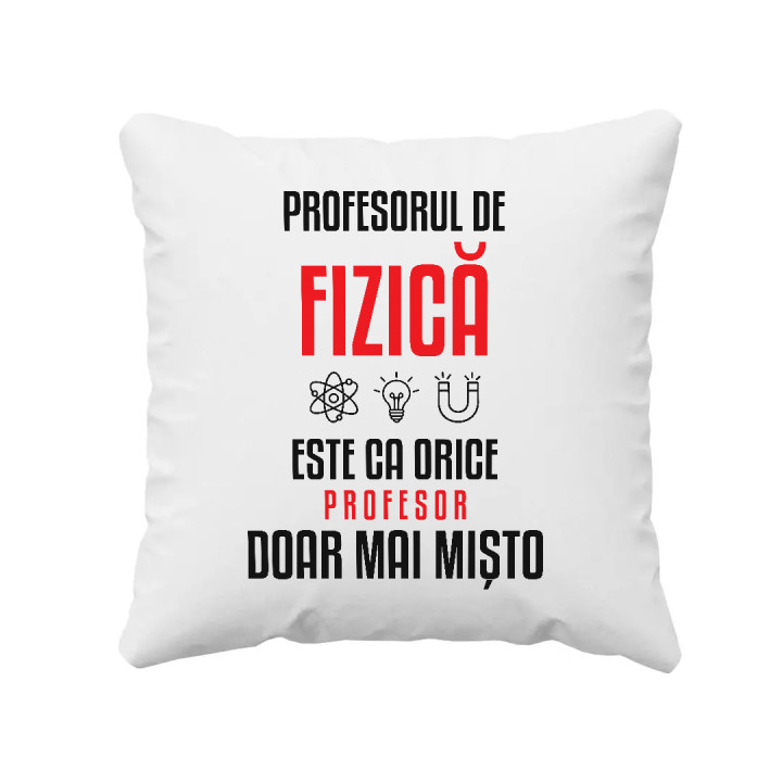 Profesorul de fizică este ca orice profesor, doar mai mișto - pernă pentru profesor
