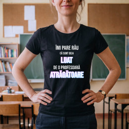 Îmi pare rău că sunt deja luat de o profesoară atrăgătoare - tricou pentru femei cu imprimeu