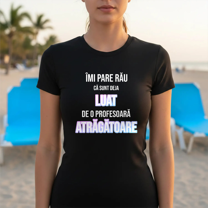 Îmi pare rău că sunt deja luat de o profesoară atrăgătoare - tricou pentru femei cu imprimeu