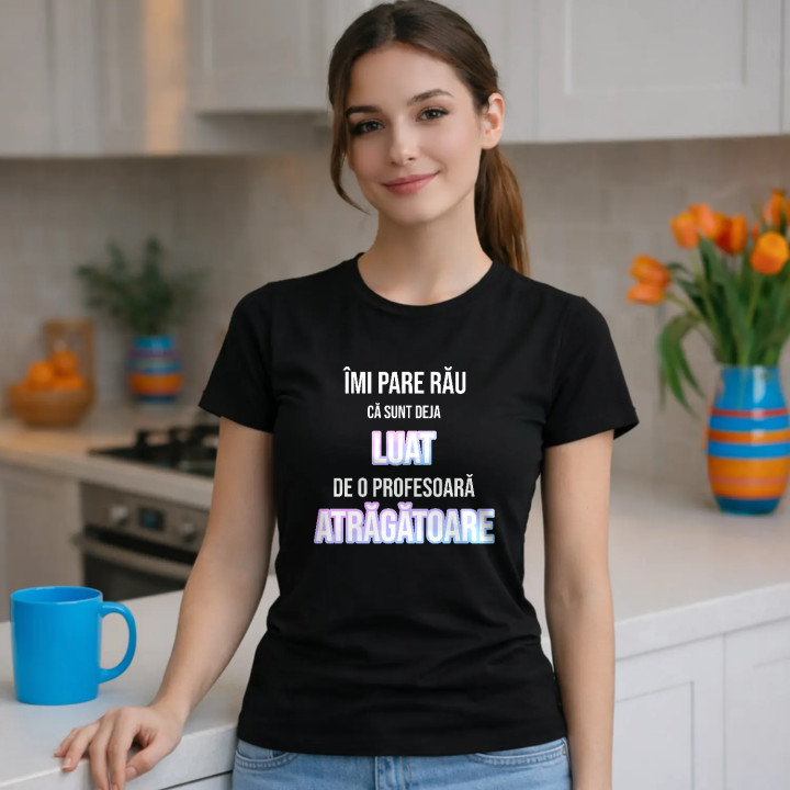 Îmi pare rău că sunt deja luat de o profesoară atrăgătoare - tricou pentru femei cu imprimeu
