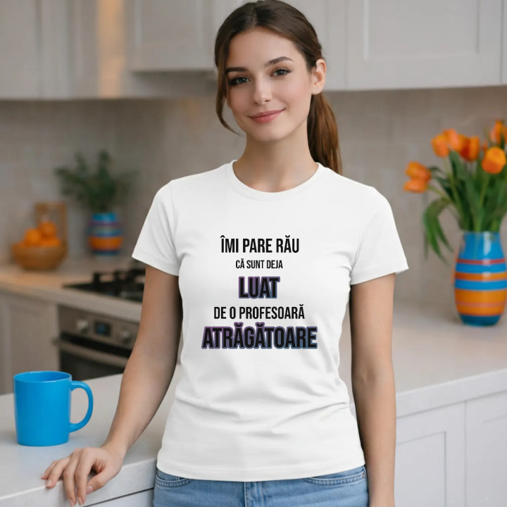 Îmi pare rău că sunt deja luat de o profesoară atrăgătoare - tricou pentru femei cu imprimeu