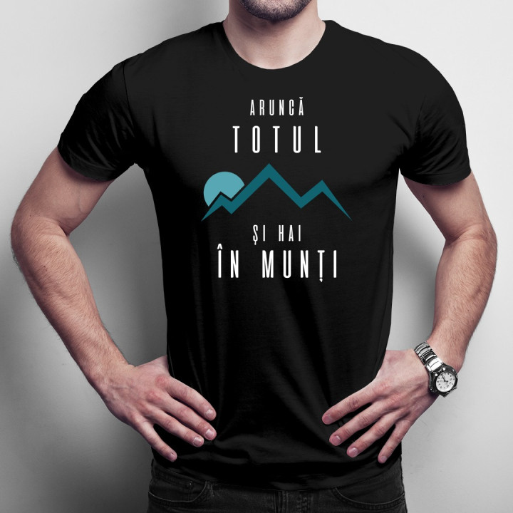 Aruncă totul şi hai în munţi - T-shirt pentru bărbați