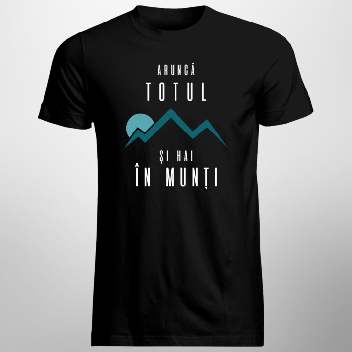 Aruncă totul şi hai în munţi - T-shirt pentru bărbați