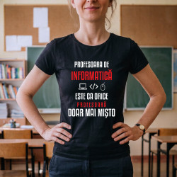 Profesoara de informatică este ca orice profesoară, doar mai mișto - tricou de damă pentru profesoară