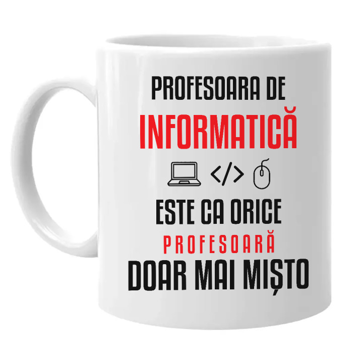 Profesoara de informatică este ca orice profesoară, doar mai mișto - cană pentru profesoară