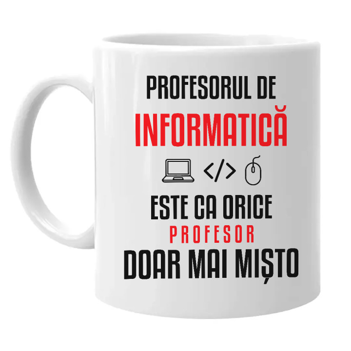 Profesorul de informatică este ca orice profesor, doar mai mișto - cană pentru profesor