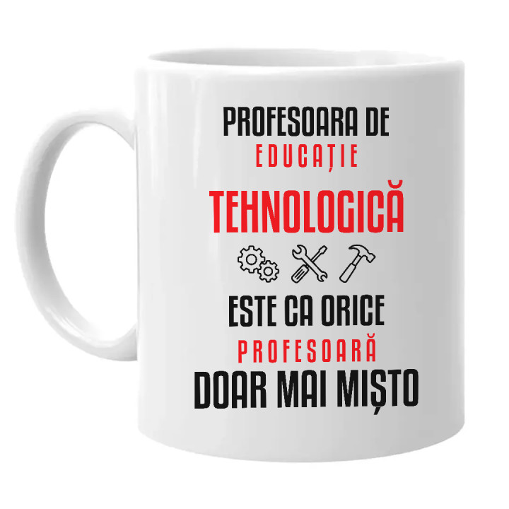 Profesoara de educație tehnologică este ca orice profesoară, doar mai mișto - cană pentru profesoară