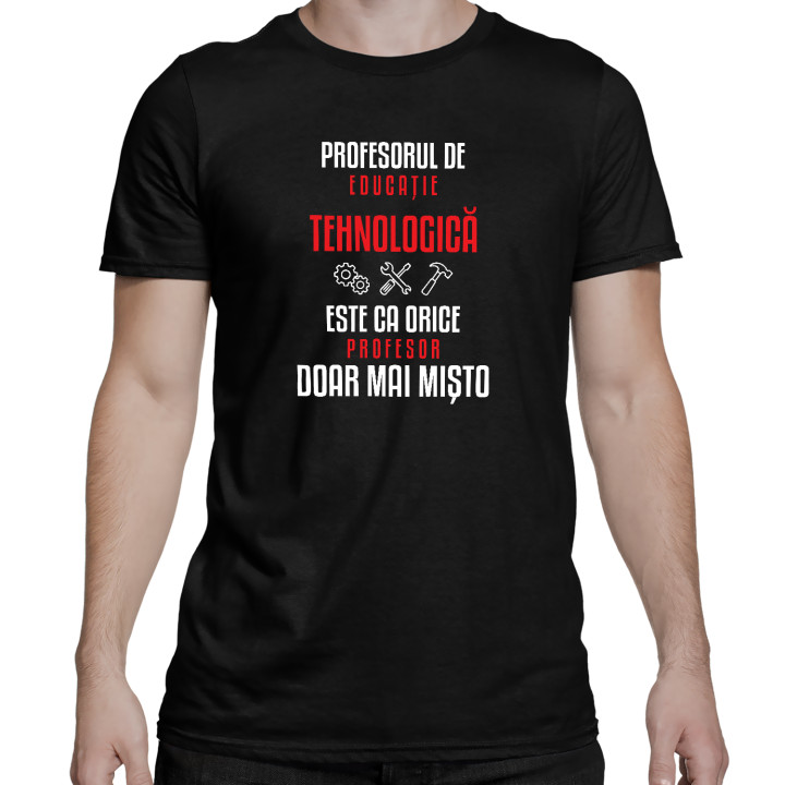 Profesorul de educație tehnologică este ca orice profesor, doar mai mișto - tricou bărbătesc pentru profesor