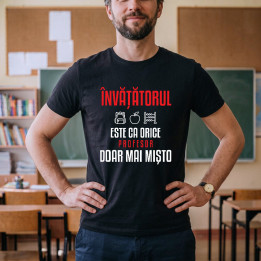Învățătorul este ca orice profesor, doar mai mișto - tricou bărbătesc pentru profesor
