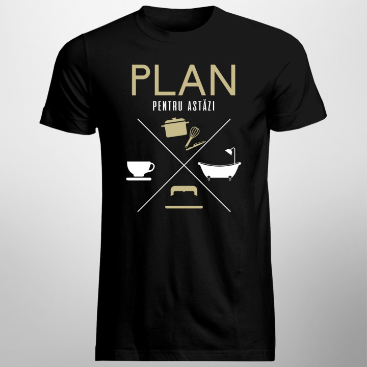 Plan pentru astăzi - bucătar - T-shirt pentru bărbați și femei