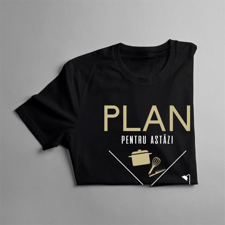 Plan pentru astăzi - bucătar - T-shirt pentru bărbați și femei