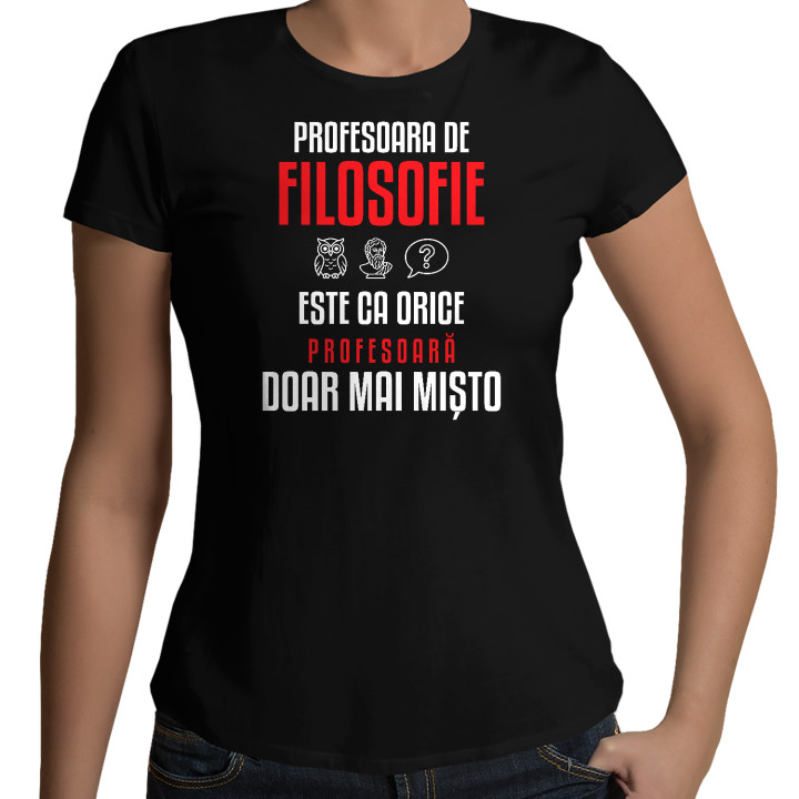Profesoara de filosofie este ca orice profesoară, doar mai mișto - tricou de damă pentru profesoară