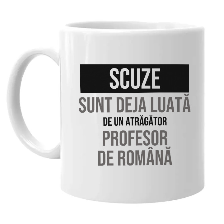 Scuze, sunt deja luată de un atrăgător profesor de română - cană cadou
