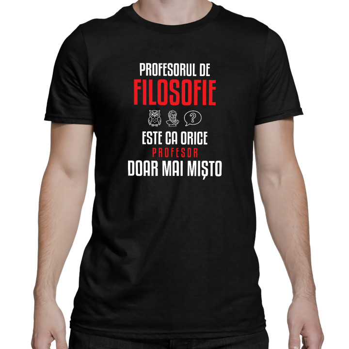 Profesorul de filosofie este ca orice profesor, doar mai mișto - tricou bărbătesc pentru profesor