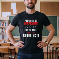 Profesorul de antreprenoriat este ca orice profesor, doar mai mișto - tricou bărbătesc pentru profesor
