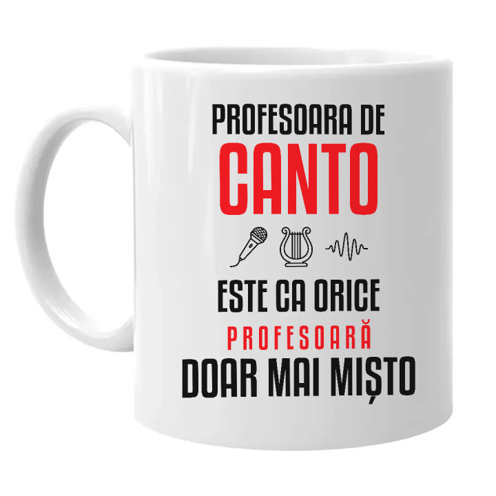Profesoara de canto este ca orice profesoară, doar mai mișto - cană pentru profesoară