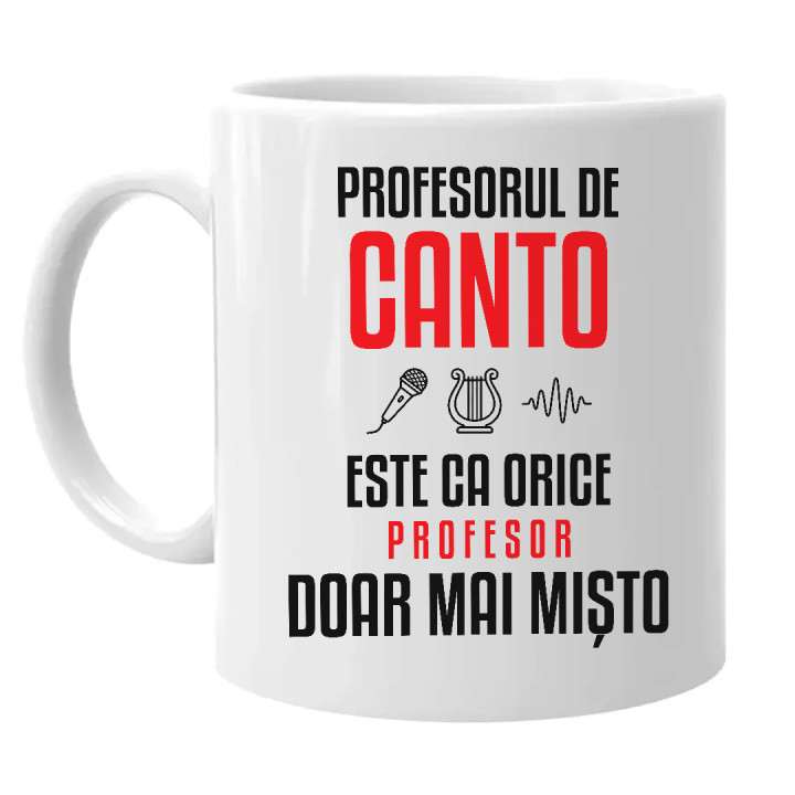 Profesorul de canto este ca orice profesor, doar mai mișto - cană pentru profesor