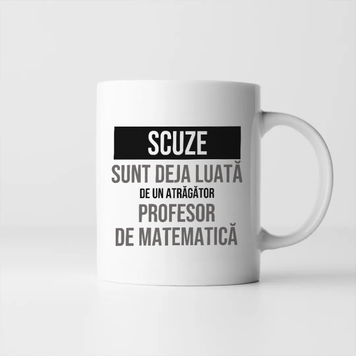 Scuze, sunt deja luată de un atrăgător profesor de matematică - cană cadou