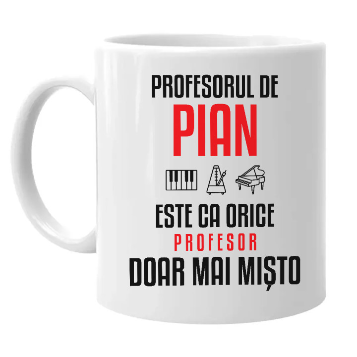 Profesorul de pian este ca orice profesor, doar mai mișto - cană pentru profesor